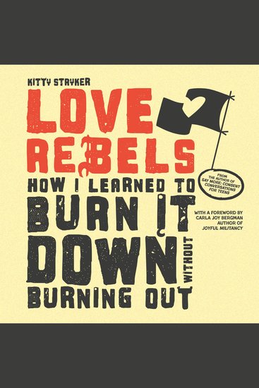Love Rebels - How I Learned to Burn It Down Without Burning Out - cover