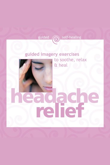 Headache Relief - Guided Imagery Exercises to Soothe Relax & Heal - cover
