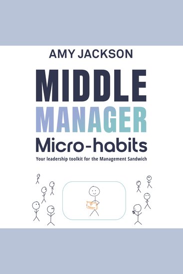Middle Manager Micro-habits - Your leadership toolkit for the management sandwich - cover