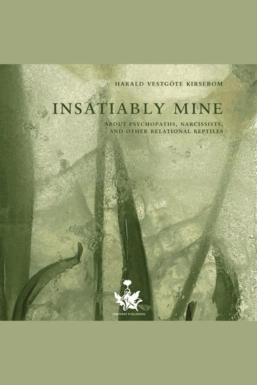 Insatiably Mine - About psychopaths narcissists and other relational reptiles - cover