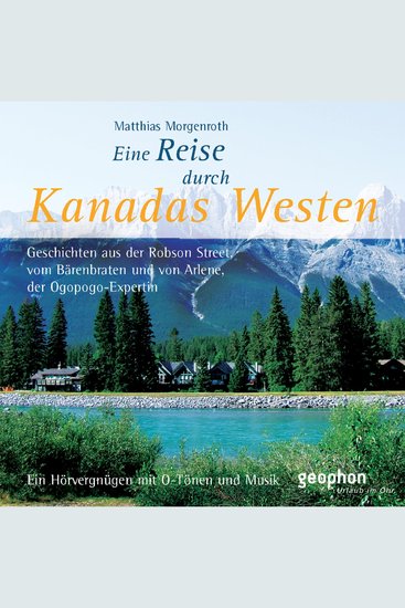 Eine Reise durch Kanadas Westen - Geschichten von der Robson Street vom Bärenbraten und von Arleen der Ogopogo-Expertin - cover