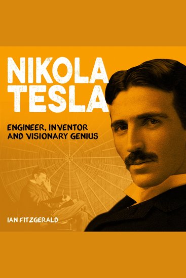 Nikola Tesla - Engineer Inventor and Visionary Genius - cover