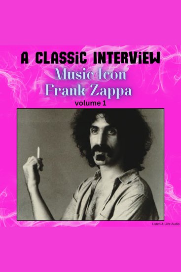 Classic Interview with Music Icon Frank Zappa A - Volume 1 - cover