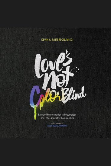 Love's Not Color Blind - Race and Representation in Polyamorous and Other Alternative Communities - cover