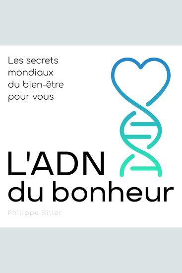 L'ADN du bonheur - Les secrets mondiaux du bien-être pour vous - cover