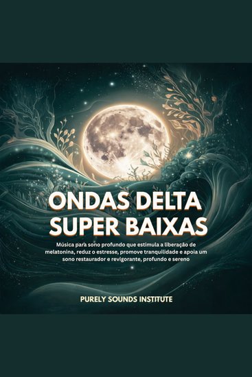 Ondas Delta Super Baixas: Música para Sono Profundo que Estimula a Liberação de Melatonina Reduz o Estresse Promove Tranquilidade e Apoia um Sono Restaurador e Revigorante - cover