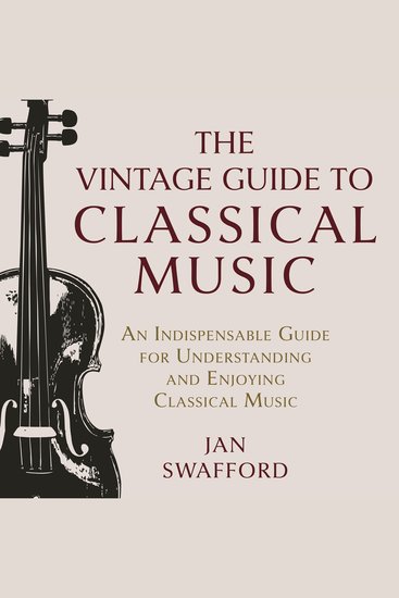 The Vintage Guide to Classical Music - An Indispensable Guide for Understanding and Enjoying Classical Music - cover