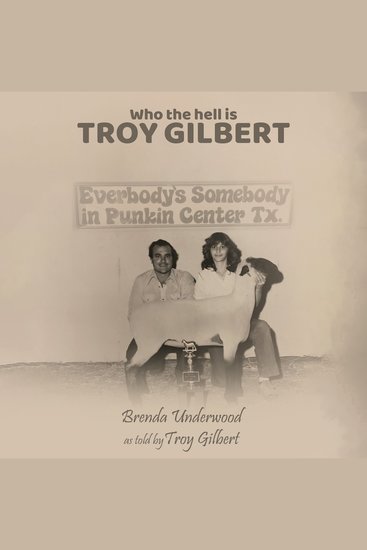 Who the Hell is Troy Gilbert - Everybody's Somebody in Punkin Center Texas - cover