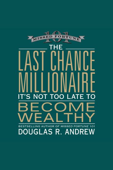 The Last Chance Millionaire - It's Not Too Late to Become Wealthy - cover