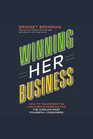 Winning Her Business - How to Transform the Customer Experience for the World’s Most Powerful Consumers - cover