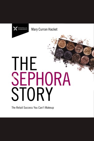 The Sephora Story - The Retail Success You Can't Makeup - cover