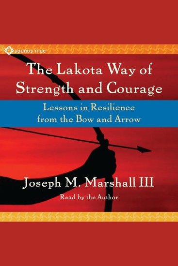 The Lakota Way of Strength and Courage - Lessons in Resilience from the Bow and Arrow - cover