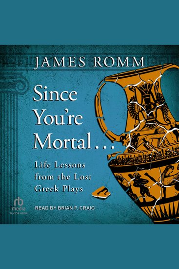 Since You're Mortal - Life Lessons from the Lost Greek Plays - cover