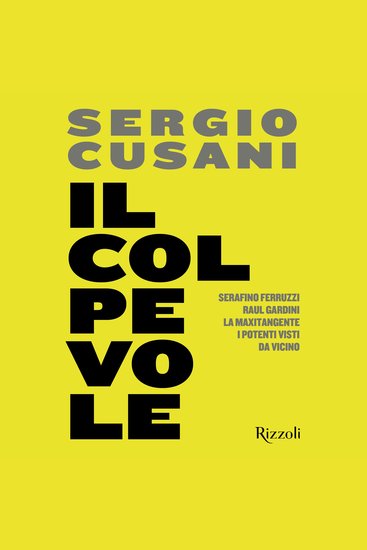 Il colpevole - Serafino Ferruzzi Raul Gardini la maxitangente i potenti visti da vicino - cover