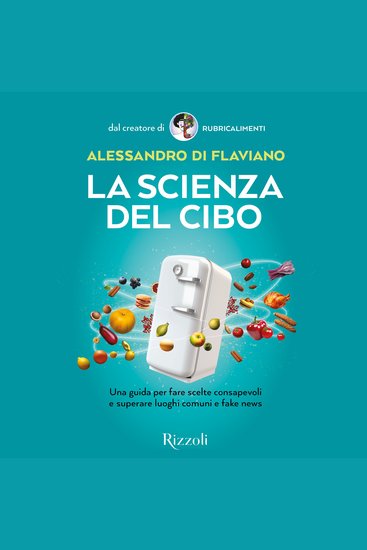 La scienza del cibo - Una guida per fare scelte consapevoli e superare luoghi comuni e fake news - cover