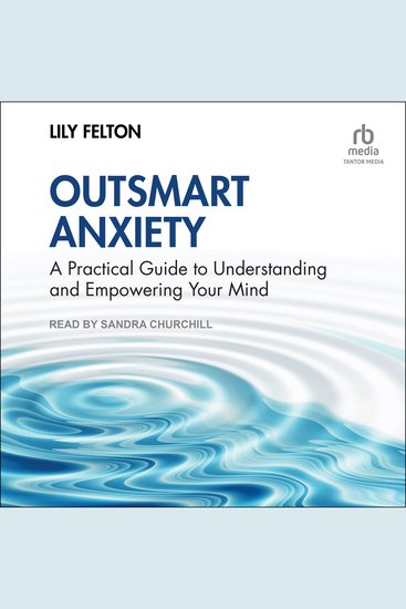 Outsmart Anxiety - A Practical Guide to Understanding and Empowering Your Mind - cover