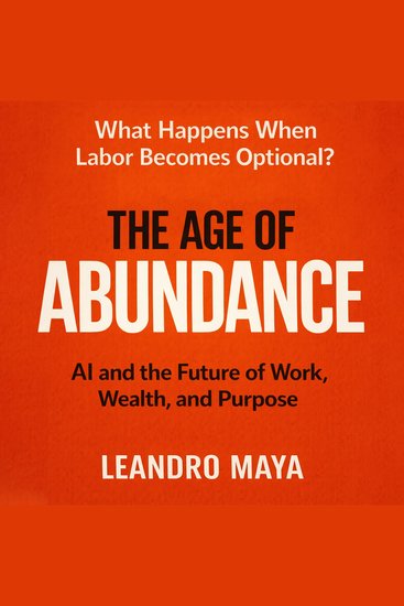 The Age of Abundance - AI and the Future of Work Wealth and Purpose - cover