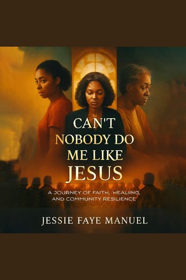 Can’t Nobody Do Me Like Jesus - A Journey of Faith Healing and Community Resilience - cover