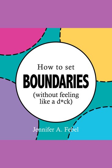 How To Set Boundaries (Without Feeling Like a D*ck) - cover