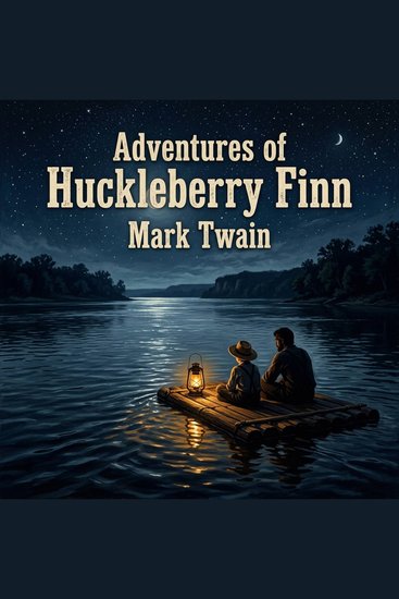 Adventures of Huckleberry Finn - A masterpiece of Classic American Literature following a rebellious boy and a runaway slave as they seek freedom along the treacherous Mississippi River - cover