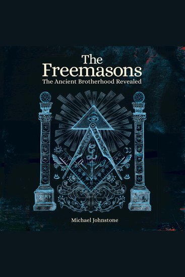 The Freemasons - The Ancient Brotherhood Revealed - cover