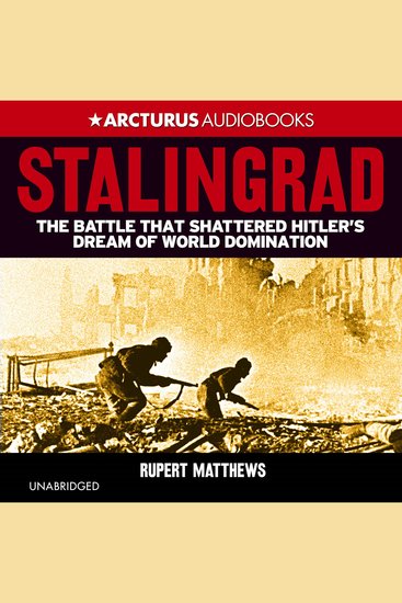 Stalingrad - The Battle that Shattered Hitler's Dream of World Domination - cover