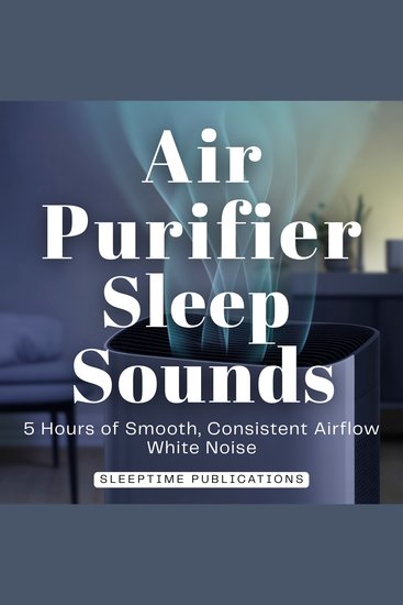 Air Purifier Sleep Sounds - 5 Hours of Smooth Consistent Airflow White Noise - cover