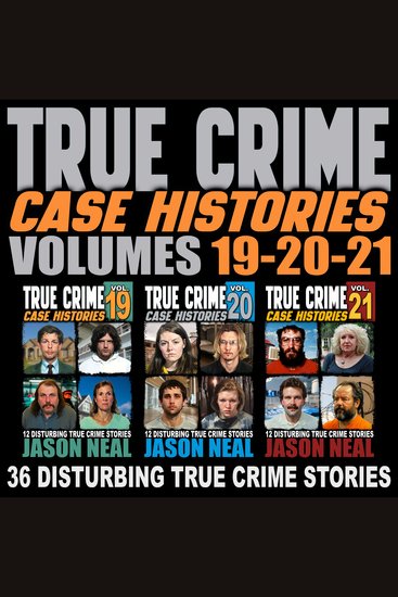 True Crime Case Histories - (Books 19 20 & 21) - 36 Disturbing True Crime Stories (3 Book True Crime Collection) - cover