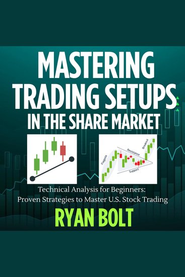 MASTERING TRADING SETUPS IN THE SHARE MARKET - Technical Analysis for Beginners: Proven Strategies to Master US Stock Trading - cover