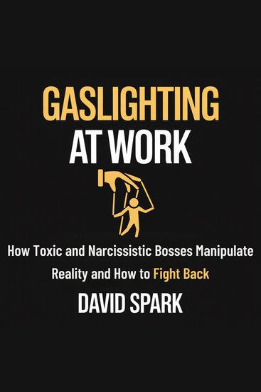 Gaslighting at work - How Toxic and Narcissistic Bosses Manipulate Reality and How to Fight Back - cover