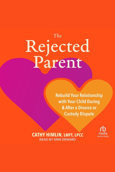 The Rejected Parent - Rebuild Your Relationship with Your Child During and After a Divorce or Custody Dispute - cover