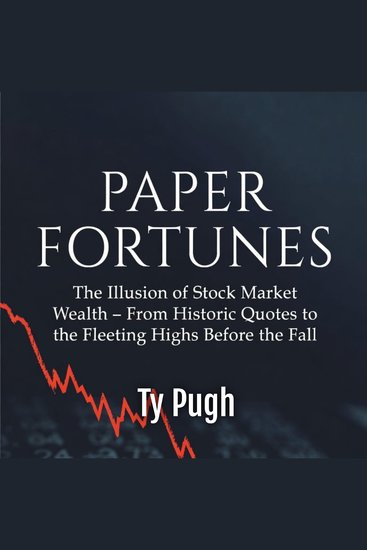 Paper Fortunes - The Illusion of Stock Market Wealth – From Historic Quotes to the Fleeting Highs Before the Fall - cover