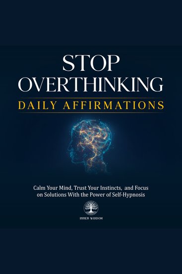 Stop Overthinking Daily Affirmations - Calm Your Mind Trust Your Instincts and Focus on Solutions With the Power of Self-Hypnosis - cover