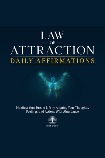Law of Attraction Daily Affirmations - Manifest Your Dream Life by Aligning Your Thoughts Feelings and Actions With Abundance - cover