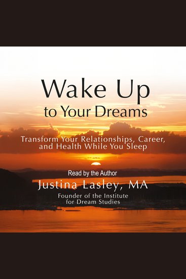 Wake Up to Your Dreams - Transform Your Relationships Career and Health While You Sleep: Second Edition - cover