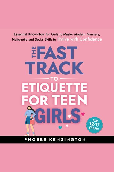 The Fast Track to Etiquette for Teen Girls - Essential Know-How for Girls to Master Modern Manners Netiquette and Social Skills to Thrive with Confidence - cover