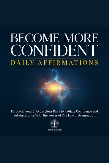 Become More Confident Daily Affirmations - Empower Your Subconscious Daily to Radiate Confidence and Self-Assurance With the Power of The Law of Assumption - cover
