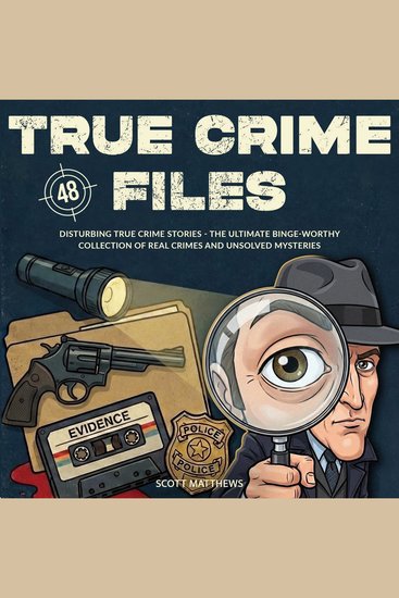 True Crime Files: 48 Disturbing True Crime Stories - The Ultimate Binge-Worthy Collection of Real Crimes and Unsolved Mysteries - cover