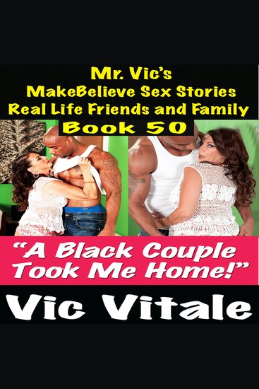 Mr Vic’s MakeBelieve Sex Stories Real Life Friends and Family Book 50 - “A Black Couple Took Me Home!” - cover