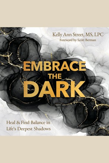 Embrace The Dark - Heal & Find Balance in Life's Deepest Shadows - cover