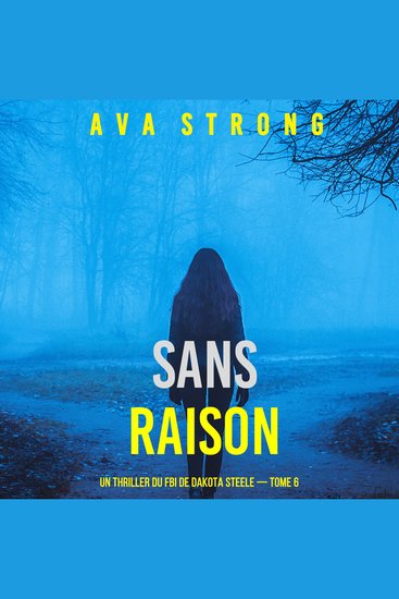 Sans raison (Un thriller du FBI de Dakota Steele — tome 6) - Narration par une voix synthétisée - cover