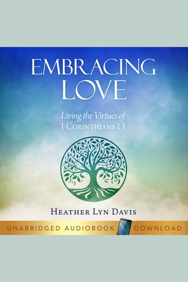 Embracing Love - Living the Virtues of 1 Corinthians 13 - cover