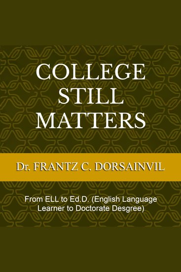 College Still Matters - From ELL to EdD (English Language Learner to Doctorate Degree) - cover