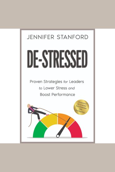 De-Stressed - Proven Strategies for Leaders to Lower Stress and Boost Performance - cover