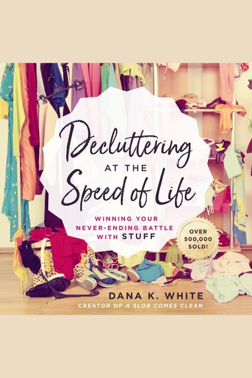 Decluttering at the Speed of Life - Winning Your Never-Ending Battle with Stuff - cover
