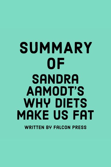 Summary of Sandra Aamodt's Why Diets Make Us Fat - cover