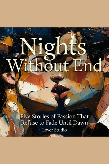Nights Without End : Five Stories of Passion That Refuse to Fade Until Dawn - cover