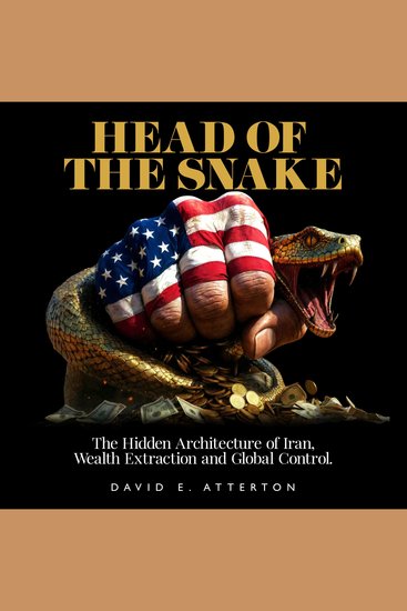 Head of the Snake - The Hidden Architecture of Iran Wealth Extraction and Global Control - cover