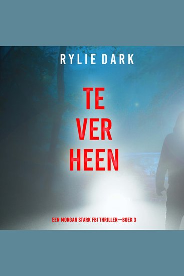 Te Ver Heen (Een Morgan Stark FBI Thriller—Boek 3) - Digitaal voorgelezen door een electronisch gegenereerde stem - cover