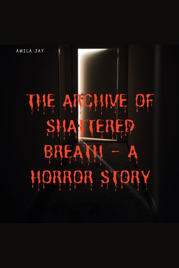 The Archive of Shattered Breath – A Horror Story - cover